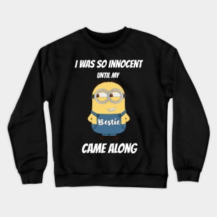 I was so innocent Until My Bestie Came Along Crewneck Sweatshirt